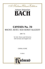 Cantata No. 70 -- Wachet! betet! betet! wachet! (Watch! Pray! Pray! Watch!)