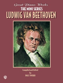 Great Piano Works -- The Mini Series: Ludwig van Beethoven