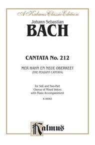 Cantata No. 212 -- Mer hahn en neue Oberkeet (We Have a New Governor) -- "The Peasant Cantata"