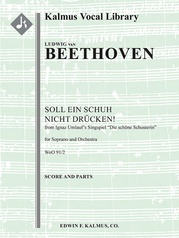 Concert Aria: Soll ein Schuh nicht druecken!, WoO 91/2 (Two Concert Arias from Ignaz Umlauf's Singspiel "Die Schoene Schusterin")