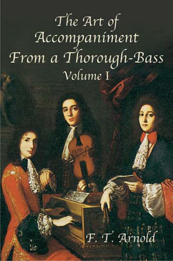 The Art of Accompaniment from a Thorough-Bass: As Practiced in the XVII and XVIII Centuries, Volume I