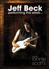 Jeff Beck: Performing This Week . . . Live at Ronnie Scott's