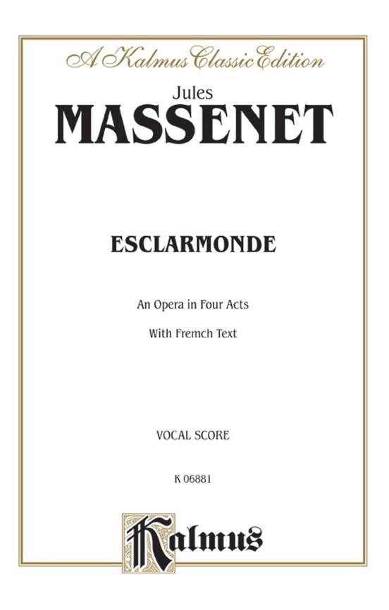 Esclarmonde, An Opera in Four Acts