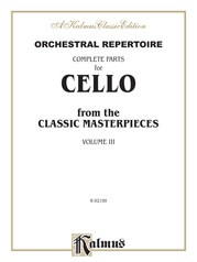 Orchestral Repertoire: Complete Parts for Cello from the Classic Masterpieces, Volume III