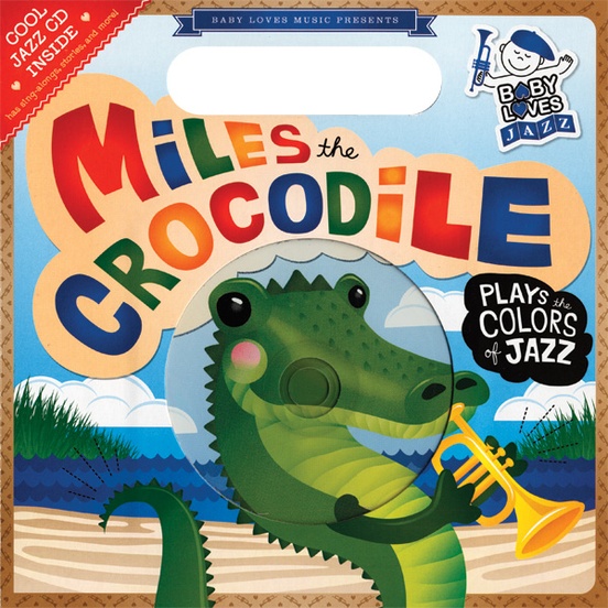 Baby Loves Jazz: Miles the Crocodile Plays the Colors of Jazz