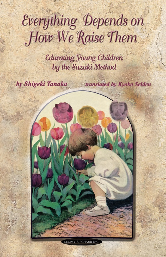 Everything Depends on How We Raise Them: Educating Young Children by the Suzuki Method