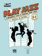 Play Jazz - Trumpet (A Beginner's Guide to Creating Great Solos)