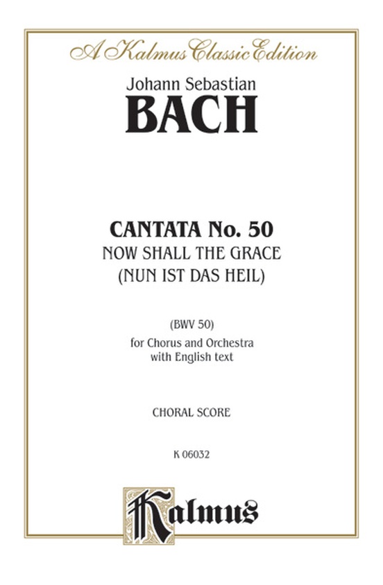 Cantata No. 50 -- Nun ist das Heil und die Kraft (Now Shall the Grace)