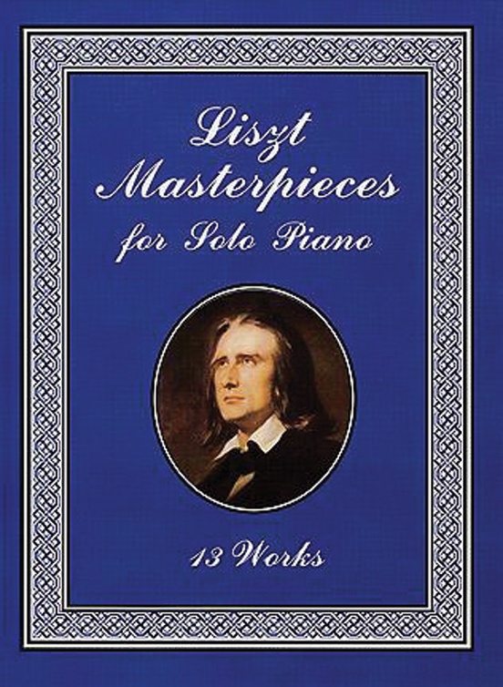 Liszt Masterpieces for Solo Piano: 13 Works: Piano Book: Franz