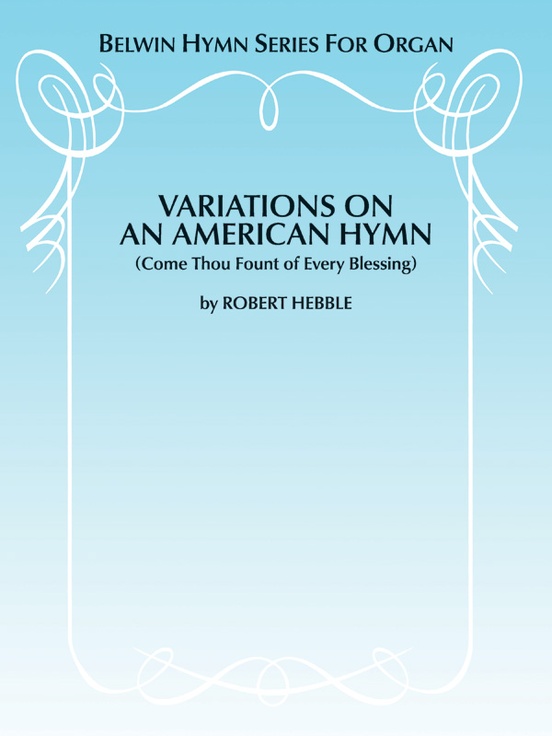 Variations on an American Hymn (Come Thou Fount of Every Blessing)