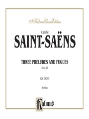 Saint-Saëns: Three Preludes and Fugues, Op. 99