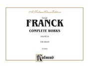 Franck: Complete Organ Works, Volume III