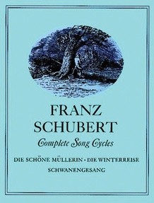 Complete Song Cycles: Die Schöne Müllerin, Die Winterreise, Schwanengesang