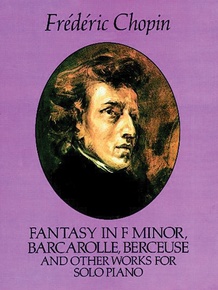 Fantasy in F Minor, Barcarolle, Berceuse, and Other Works for Solo Piano