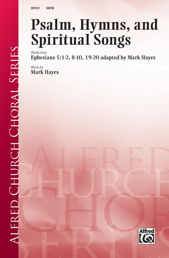 Psalms, Hymns, and Spiritual Songs: SATB Choral Octavo: Mark Hayes ...