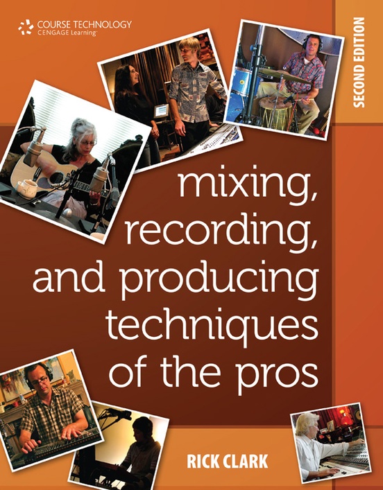 Mixing, Recording, and Producing Techniques of the Pros (2nd Edition)