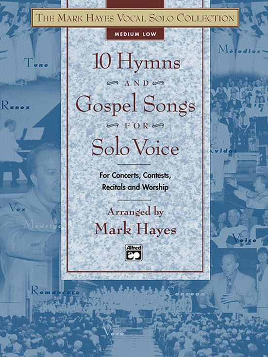 The Mark Hayes Vocal Solo Collection: 10 Hymns and Gospel Songs for Solo Voice