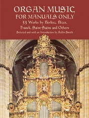 Organ Music for Manuals Only: 33 Works by Berlioz, Bizet, Franck, Saint-Saëns, and Others