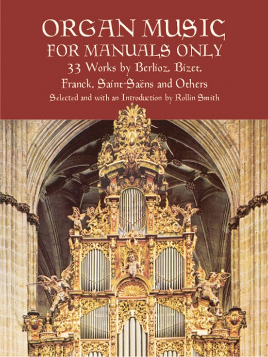 Organ Music for Manuals Only: 33 Works by Berlioz, Bizet, Franck, Saint-Saëns, and Others