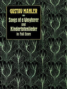 Songs of a Wayfarer and Kindertotenlieder in Full Score