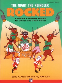 The Night the Reindeer Rocked!: Unison / 2-Part Choral Director's Score: Sally K. Albrecht