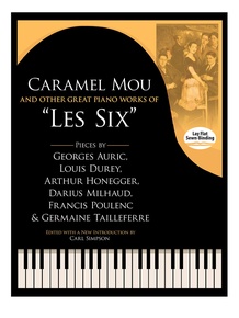 Caramel Mou and Other Great Piano Works of "Les Six": Pieces by Auric, Durey, Honegger, Milhaud, Poulenc and Tailleferre