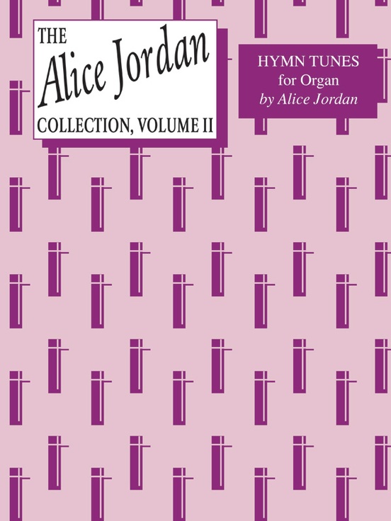 The Alice Jordan Collection of Hymn Tunes for Organ, Volume 2