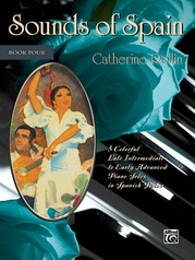 Sounds of Spain, Book 4: 5 Colorful Late Intermediate to Early Advanced Piano Solos in Spanish Styles