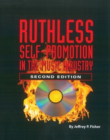Ruthless Self-Promotion in the Music Industry (2nd Edition)
