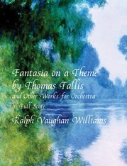 Fantasia on a Theme by Thomas Tallis and Other Works for Orchestra in Full Score