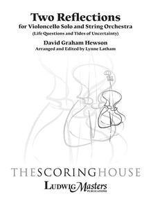 Two Reflections for Violoncello Solo and String Orchestra (Life Questions and Tides of Uncertainty)