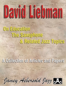 David Liebman on Education, the Saxophone & Related Jazz Topics