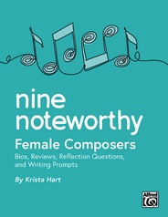 Nine Noteworthy: Female Composers (Bios, Reviews, Reflection Questions, and Writing Prompts)