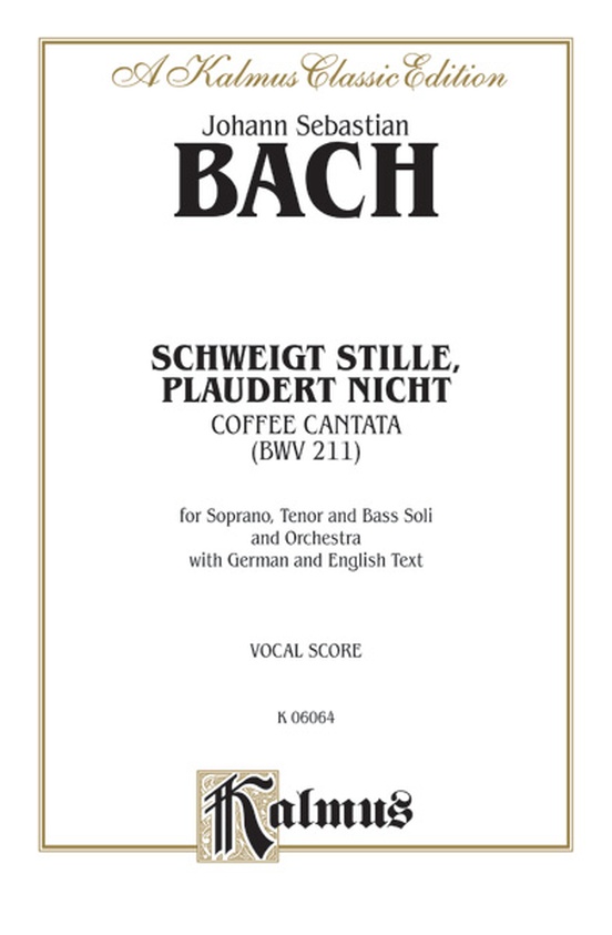 Cantata No. 211 -- Schweigt stille, plaudert nicht (Be Still, Stop Chattering) - "Coffee Cantata"