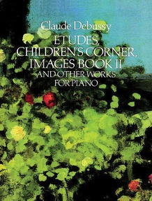 Etudes, Children's Corner, Images Book II: And Other Works for Piano