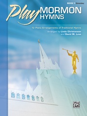 Play Mormon Hymns, Book 1: 12 Piano Arrangements of Traditional Hymns