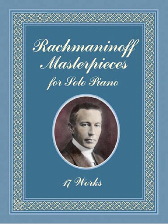Rachmaninoff Masterpieces for Solo Piano: 17 Works