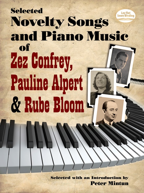 Selected Novelty Songs and Piano Music of Zez Confrey, Pauline Alpert & Rube Bloom 