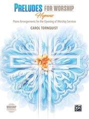 Preludes for Worship: Hymns: Piano Arrangements for the Opening of Worship Services