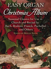 Easy Organ Christmas Album: Seasonal Classics for Use in Church and Recital by Bach, Brahms, Franck, Pachelbel and Others