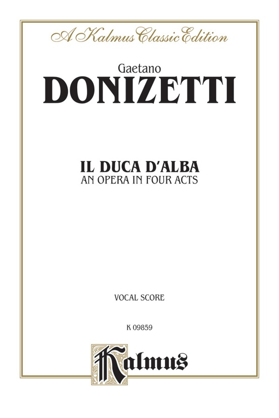 Il Duca D' Alba - An Opera in Four Acts