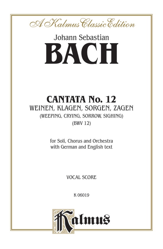 Cantata No. 12 -- Weinen, Klagen, Sorgen, Zagen (Weeping, Crying, Sorrow, Sighing)