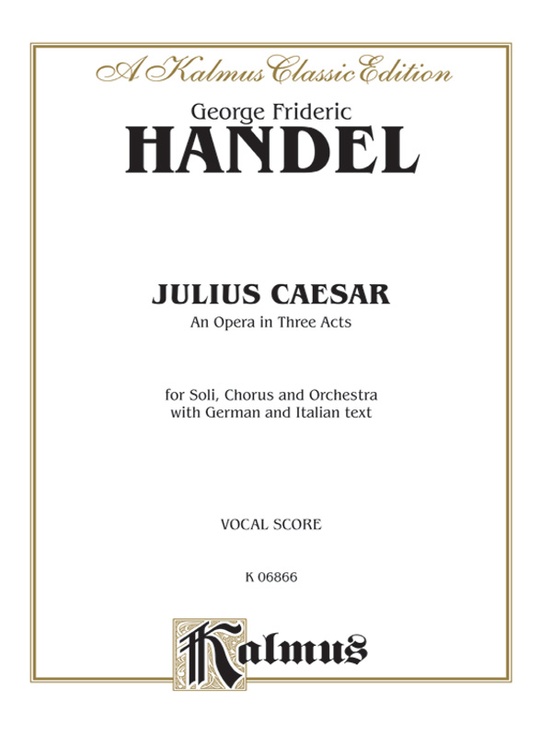 Julius Caesar (Giulio Cesare) - An Opera in Three Acts