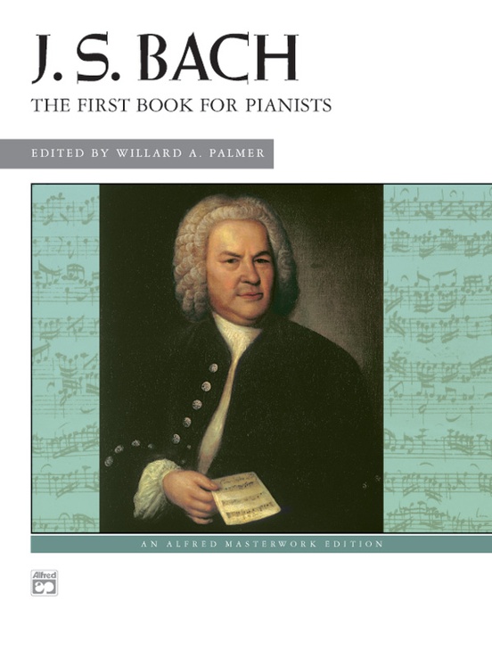 J. S. Bach: First Book for Pianists: Piano Book: Johann Sebastian