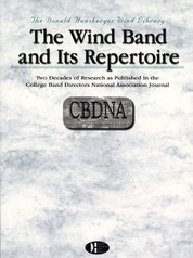 The Wind Band and Its Repertoire: Two Decades of Research As Published in the CBDNA Journal
