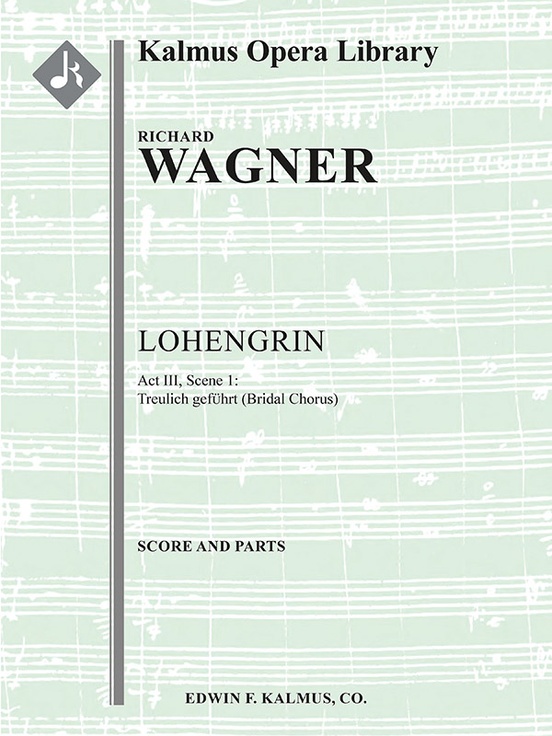 Lohengrin: Act III, Sc. 1: Bridal Chorus: Treulich gefuhrt (excerpt)