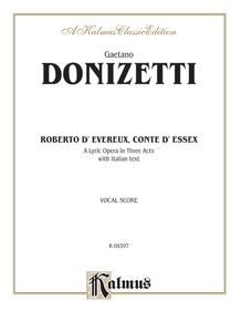 Roberto Devereux, ossia Il conte di Essex (Robert Devereux, or the Earl of Essex), A Lyric Opera in Three Acts