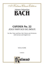 Cantata No. 22 -- Jesus nahm zu sich die Zwölfe (Jesus Gathered the Twelve to Himself)