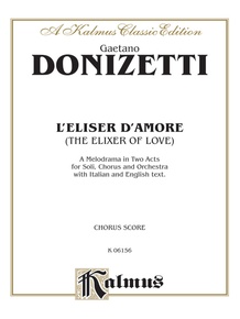 L'Elisir D'Amore (The Elixir of Love), A Melodrama (Opera) in Two Acts