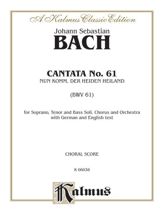 Cantata No. 61 -- Nun Komm, der Heiden Heiland (BWV 61)
